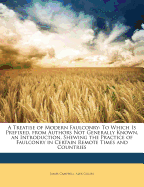 A Treatise of Modern Faulconry: To Which Is Prefixed, from Authors Not Generally Known, an Introduction, Shewing the Practice of Faulconry in Certain Remote Times and Countries