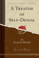 A Treatise of Self-Denial (Classic Reprint)