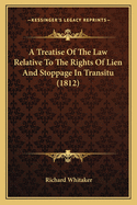 A Treatise Of The Law Relative To The Rights Of Lien And Stoppage In Transitu (1812)