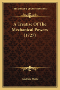 A Treatise of the Mechanical Powers (1727)