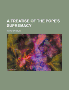 A Treatise of the Pope's Supremacy