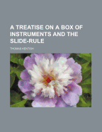 A Treatise on a Box of Instruments and the Slide-Rule