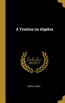 A Treatise on Algebra - Lewis, Enoch