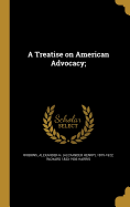 A Treatise on American Advocacy;