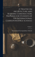 A Treatise on Architecture and Building Construction, Prepared for Students of the International Correspondence Schools; Volume 7
