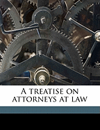 A Treatise on Attorneys at Law