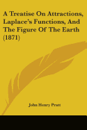 A Treatise On Attractions, Laplace's Functions, And The Figure Of The Earth (1871)