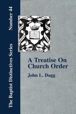 A Treatise On Church Order - Dagg, John L