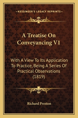 A Treatise On Conveyancing V1: With A View To Its Application To Practice, Being A Series Of Practical Observations (1819) - Preston, Richard