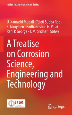 A Treatise on Corrosion Science, Engineering and Technology - Kamachi Mudali, U. (Editor), and Subba Rao, Toleti (Editor), and Ningshen, S. (Editor)
