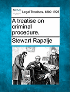 A treatise on criminal procedure. - Rapalje, Stewart