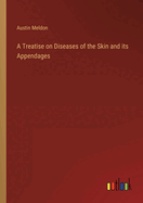 A Treatise on Diseases of the Skin and its Appendages