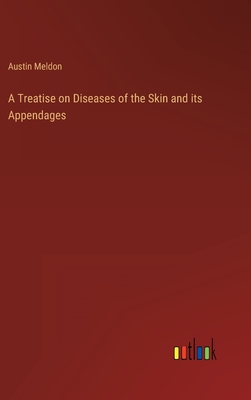 A Treatise on Diseases of the Skin and its Appendages - Meldon, Austin