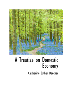 A Treatise on Domestic Economy