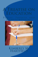 A Treatise on Education: Public, Private, and Homeschooling - Hartfield, Kimberly M