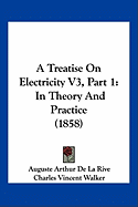 A Treatise On Electricity V3, Part 1: In Theory And Practice (1858)