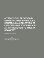 A Treatise on Elementary Geometry, with Appendices Containing a Collection of Exercises for Students and an Introduction to Modern Geometry