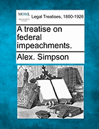 A Treatise on Federal Impeachments