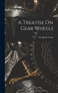 A Treatise On Gear Wheels