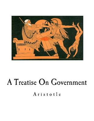A Treatise on Government - Ellis, William, Sir (Translated by), and Aristotle