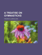 A Treatise on Gymnasticks