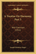 A Treatise On Harmony, Part 3: With Exercises (1912)