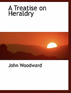 A Treatise on Heraldry