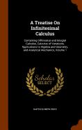 A Treatise On Infinitesimal Calculus: Containing Differential and Integral Calculus, Calculus of Variations, Applications to Algebra and Geometry, and Analytical Mechanics, Volume 1