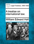 A treatise on international law. - Hall, William Edward