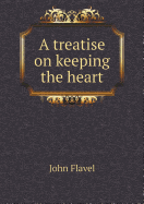 A treatise on keeping the heart