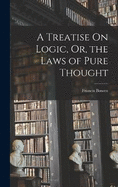 A Treatise On Logic, Or, the Laws of Pure Thought