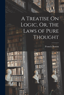 A Treatise On Logic, Or, the Laws of Pure Thought