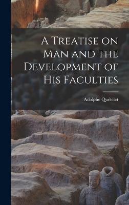 A Treatise on man and the Development of his Faculties - Qutelet, Adolphe