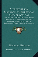 A Treatise On Massage, Theoretical And Practical: Its History, Mode Of Application And Effects, Indications And Contra Indications; With Results In Over Fifteen Hundred Cases