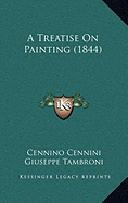 A Treatise On Painting (1844) - Cennini, Cennino, and Tambroni, Giuseppe (Introduction by), and Merrifield, Mary Philadelphia (Translated by)