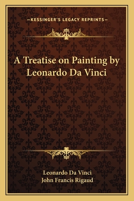 A Treatise on Painting by Leonardo Da Vinci - da Vinci, Leonardo, and Rigaud, John Francis (Translated by)