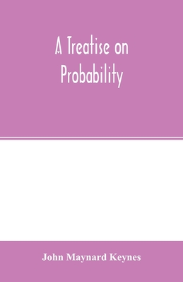 A treatise on probability - Maynard Keynes, John