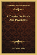 A Treatise on Roads and Pavements