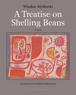 A Treatise on Shelling Beans - Mysliwski, Wieslaw, and Johnston, Bill (Translated by)