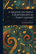 A Treatise on Simple Counterpoint in Forty Lessons