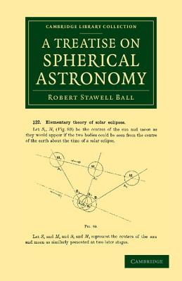 A Treatise on Spherical Astronomy - Ball, Robert Stawell