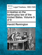 A Treatise on the Bankruptcy Law of the United States. Volume 9 of 9