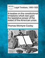 A treatise on the constitutional limitations which rest upon the legislative power of the states of the American union.
