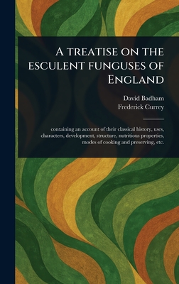 A Treatise on the Esculent Funguses of England - Badham, David, and Currey, Frederick