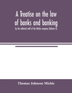 A treatise on the law of banks and banking, by the editorial staff of the Michie company (Volume II)