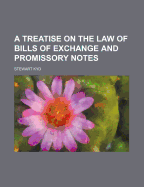 A Treatise on the Law of Bills of Exchange and Promissory Notes