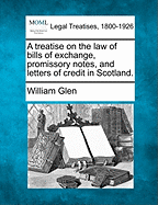 A Treatise on the Law of Bills of Exchange, Promissory Notes, and Letters of Credit in Scotland