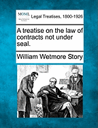 A Treatise on the Law of Contracts Not Under Seal.