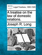 A Treatise on the Law of Domestic Relations. - Long, Joseph R