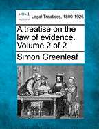 A Treatise on the Law of Evidence. Volume 2 of 2